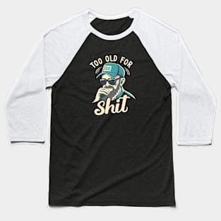 too old for this shit Baseball T-Shirt